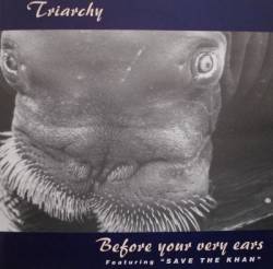 Triarchy (UK) : Before Your Very Ears